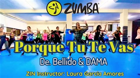 Zumba 🔆 Porque Tu Te Vas 🔆 Dr Bellido And Dama Zin Instructor Laura García Amores Youtube