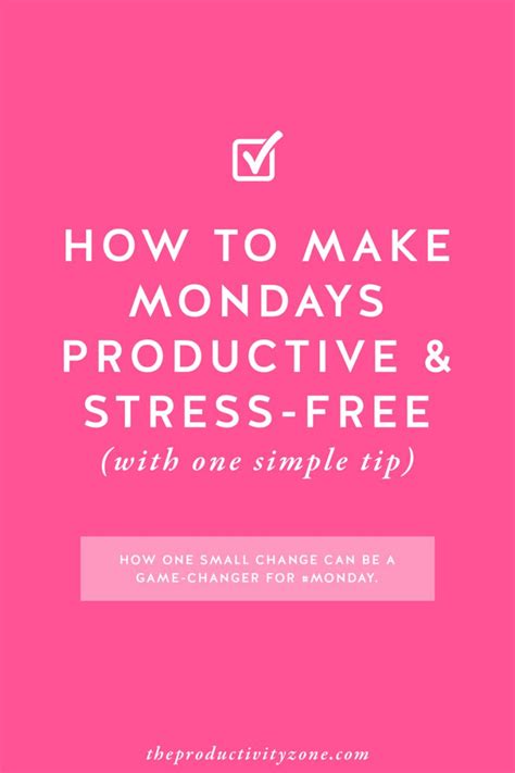 How To Make Mondays Productive Stress Free With One Simple Tip