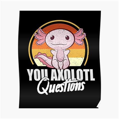 You Axolotl Questions Retro 90s Axolotl Lovers Poster For Sale By Op