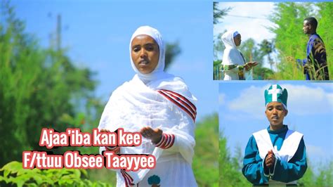 Faarfannaa Afaan Oromo Ajaaiba Kan Kee Fttuu Obsee Taayyee Youtube