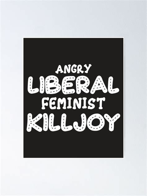 Angry Liberal Feminist Killjoy Custom Feminist T Shirt Feminist