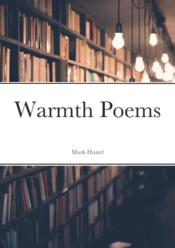 Warmth Poems By Mark Huard Goodreads