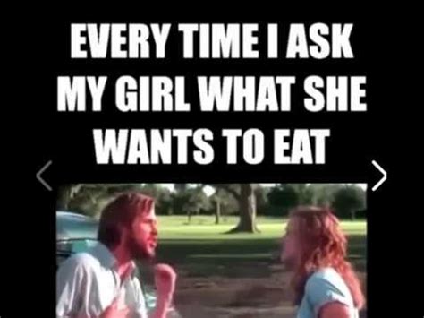 I hope i can continue to be everything you dream of! every time i ask my girl what she wants to eat | Funny ...
