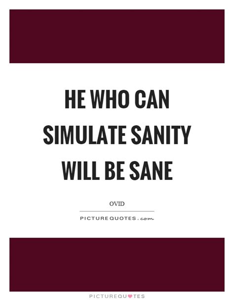 And he would probably not agree with my conviction that a sense of humor is the main measure of sani. Sanity Quotes | Sanity Sayings | Sanity Picture Quotes
