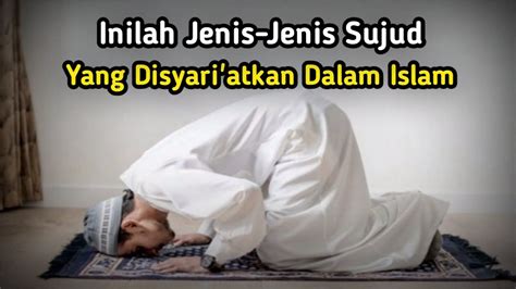 Inilah Jenis Jenis Sujud Yang Disyari Atkan Dalam Agama Islam Youtube