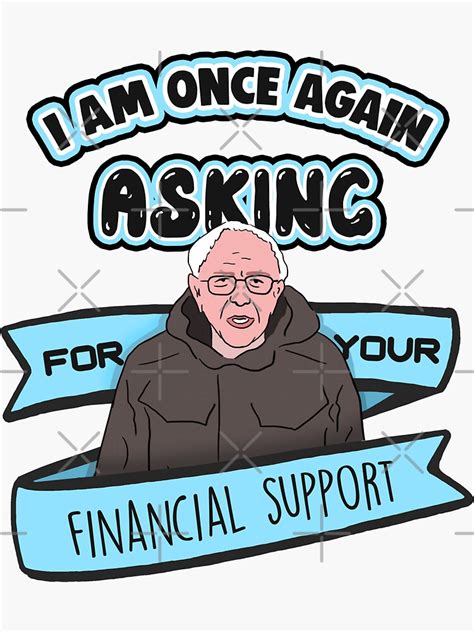 bernie sanders i am once again asking for your financial support meme sticker for sale by