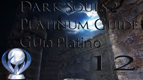 But what about if that frustration goes too far the other way, and you just want to finish off a fight. Dark Souls 2: Scholar Of The First Sin Platinum Trophy Guide / Guía Trofeo Platino / Part 12 ...
