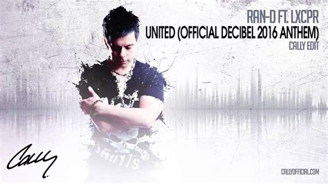 Ran D Ft Lxcpr United Official Decibel 2016 Anthem Cally Edit