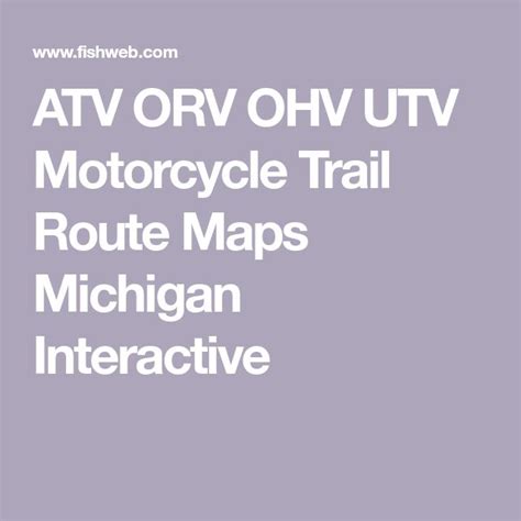 Atv Orv Ohv Utv Motorcycle Trail Route Maps Michigan Interactive