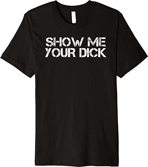 Show Me Your Dick Funny Sexy Stripper Adult Humor T Idea