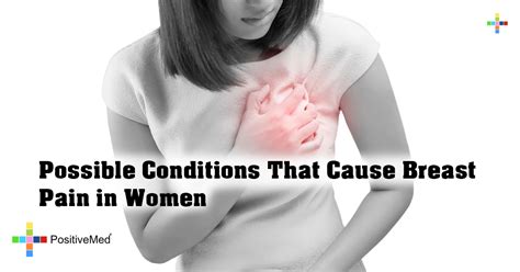 Possible Conditions That Cause Breast Pain In Women Positivemed