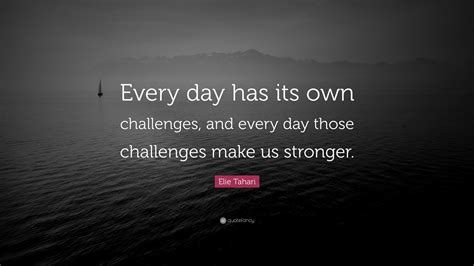 Elie Tahari Quote Every Day Has Its Own Challenges And Every Day