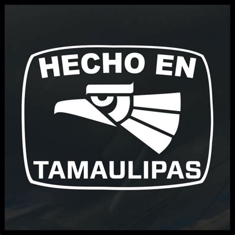 Hecho En Tamaulipas Decal Sticker Jalisco Durango Tijuana Mexico Df
