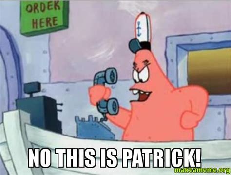 No This Is Patrick Make A Meme