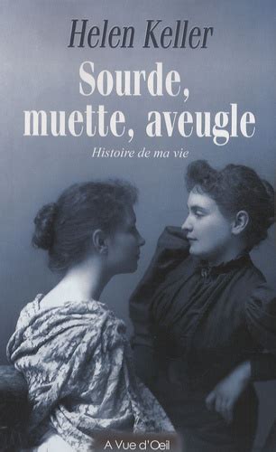 Get your team aligned with. Sourde, muette, aveugle - Histoire de ma vie. Helen Keller ...