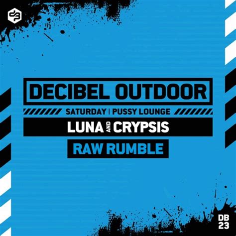 Stream Luna And Crypsis Raw Rumble Decibel Outdoor 2023 Pussy Lounge Saturday By