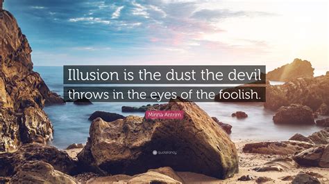 Minna Antrim Quote Illusion Is The Dust The Devil Throws In The Eyes