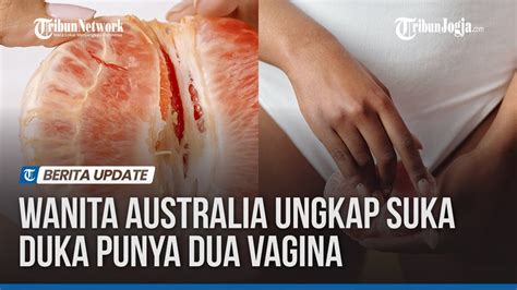 Wanita Australia Ungkap Suka Duka Punya Dua Vagina YouTube