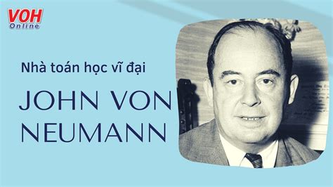 Những Danh Ngôn Câu Nói Hay Của Nhà Toán Học John Von Neumann