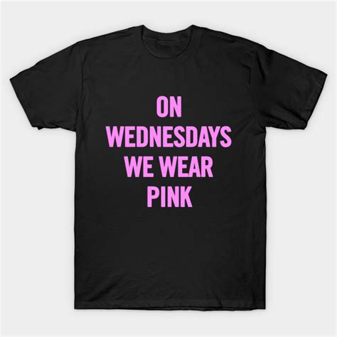 On Wednesdays We Wear Pink On Wednesdays We Wear Pink T Shirt