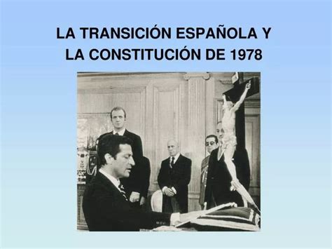ppt la transiciÓn espaÑola y la constituciÓn de 1978 powerpoint presentation id 4897862
