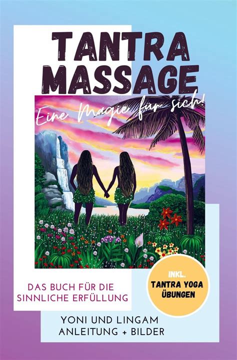 Tantra Massage Eine Magie Für Sich Yoni Und Lingam Anleitung Bilder Das Buch Für Die