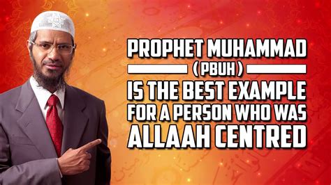 Prophet Muhammad Pbuh Is The Best Example For A Person Who Was Allah Centered Dr Zakir Naik