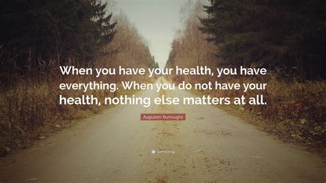 Augusten Burroughs Quote “when You Have Your Health You Have