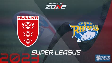 Hull Kr Vs Leeds Rhinos League Stage Preview And Prediction 2023 Super League The Stats Zone