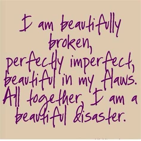 Im Beautifully Broken Perfectly Imperfect Beautiful In My Flaws All
