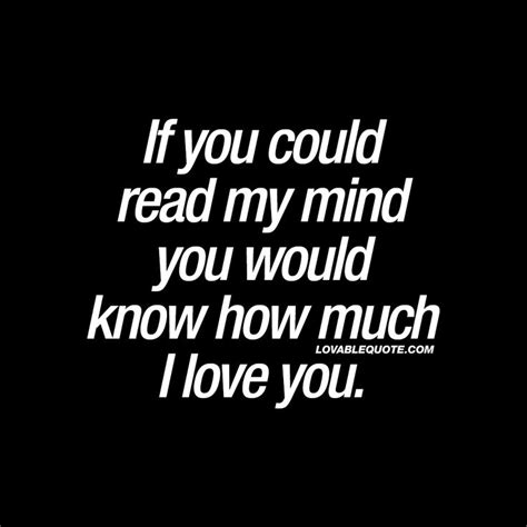 If You Could Read My Mind You Would Know How Much I Love You Quote Love Yourself Quotes Be