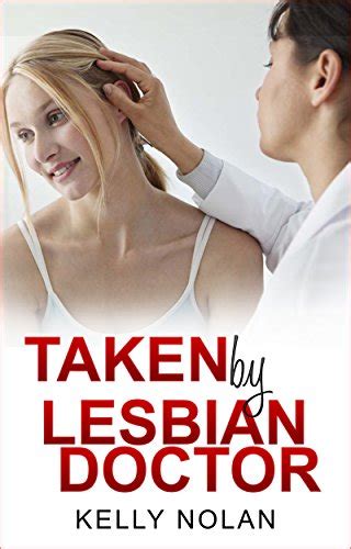 Lesbian Taken By Lesbian Doctor Lesbian Fiction Lesbian Romance