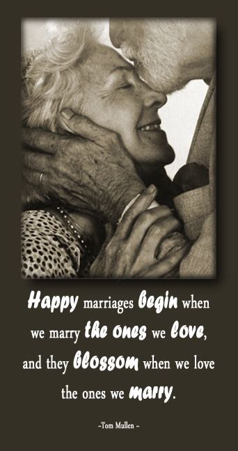 Happy Marriages Begin When We Marry The Ones We Love And They Blossom When We Love The Ones We
