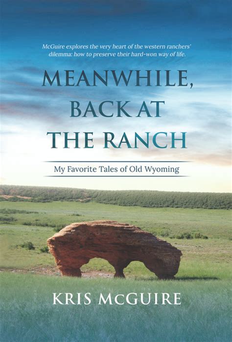 Meanwhile Back At The Ranch My Favorite Tales Of Old Wyoming