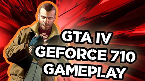 Grand Theft Auto Iv Nvidia Geforce 710 2gb Gamplay Free Roaming Youtube