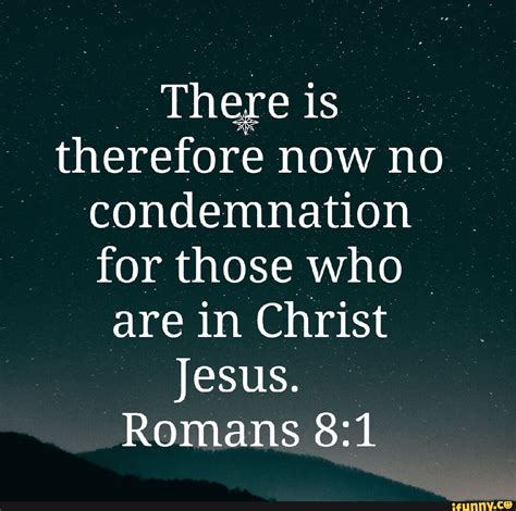 There Is Therefore Now No Condemnation For Those Who Are In Christ