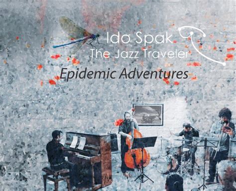 Ido Spak The Jazz Traveler Embodies The Spirit Of The Genre On New