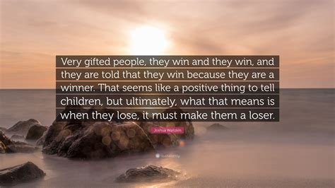 Joshua Waitzkin Quote Very Ted People They Win And They Win And