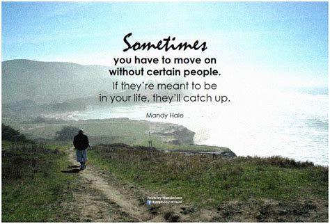 Sometimes You Have To Move On Without Certain People Quotes About Moving On Letting Go