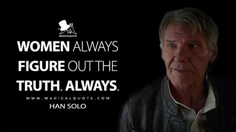 The following quotes from one of the most easily quotable franchises will help you examine your relationship to the force, whether your favorite film is a new hope, the force awakens, or the standalone han solo film. Star Wars: Episode VII - The Force Awakens Quotes ...