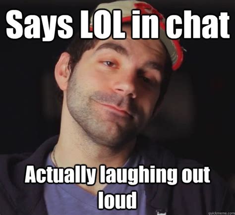 Lol Meme Says Lol In Chat Actually Laughing Out Loud Picsmine