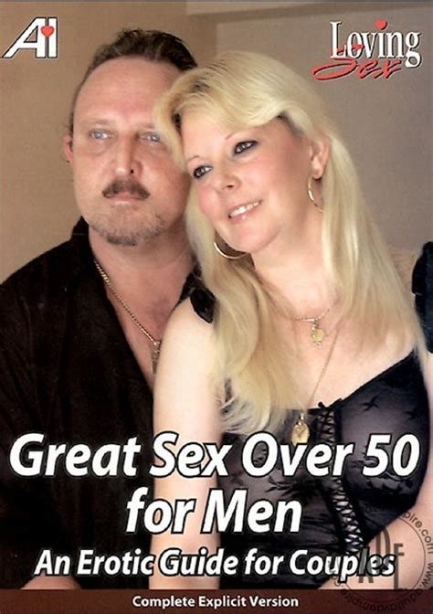 Great Sex Over 50 For Men An Erotic Guide For Couples