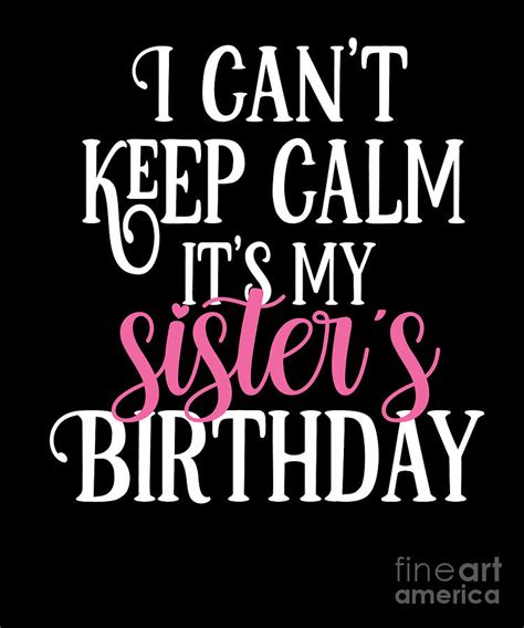 I Cant Keep Calm Its My Sisters Birthday Party Product Digital Art By