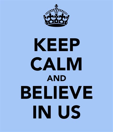 Keep Calm And Believe In Us Keep Calm And Carry On Image Generator