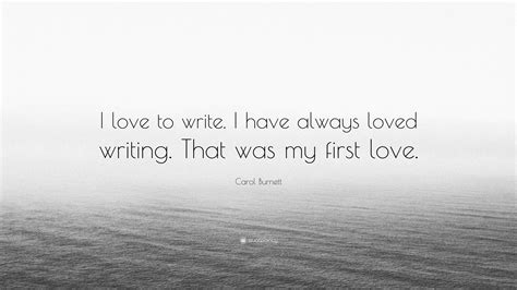 Carol Burnett Quote I Love To Write I Have Always Loved Writing