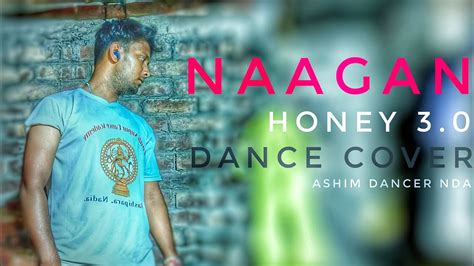 Naagan Honey 30 Yo Yo Honey Singh Dance Cover Ashim Dancer Nda Youtube