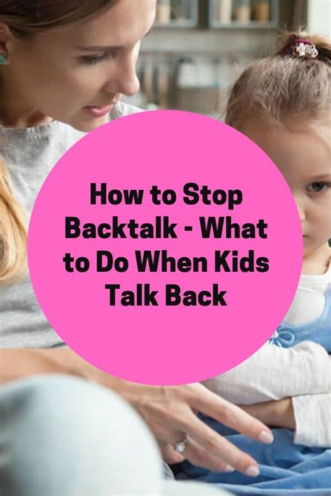 How To Stop Backtalk What To Do When Kids Talk Back