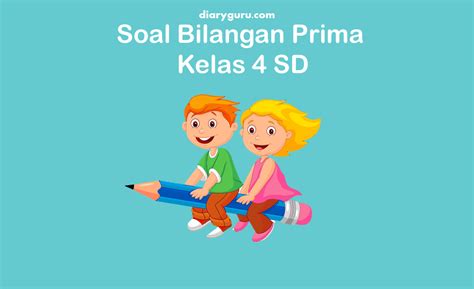 Soal Bilangan Prima Kelas 4 SD Diary Guru