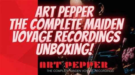 Art Pepper The Complete Maiden Voyage Recordings Unboxing Youtube