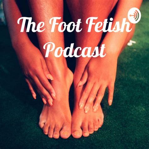 The Foot Fetish Podcast On Radiopublic